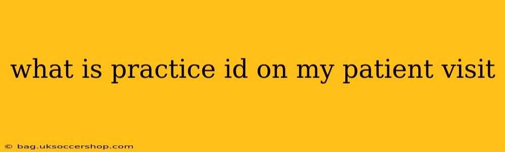 what is practice id on my patient visit