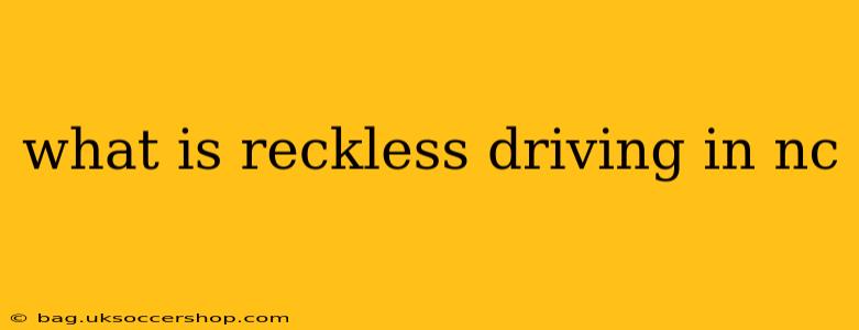 what is reckless driving in nc