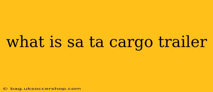 what is sa ta cargo trailer