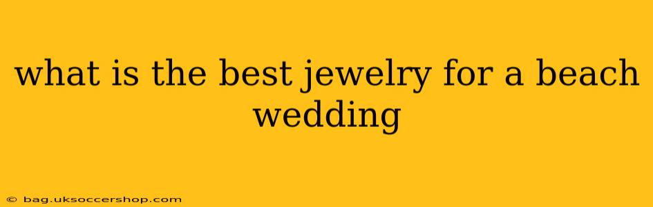 what is the best jewelry for a beach wedding