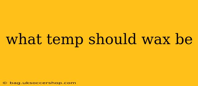 what temp should wax be