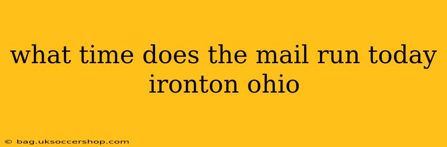 what time does the mail run today ironton ohio