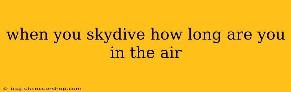 when you skydive how long are you in the air