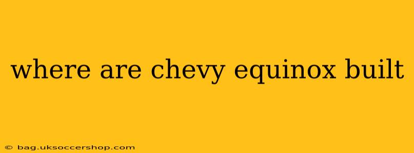 where are chevy equinox built