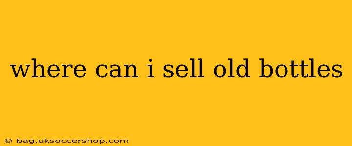 where can i sell old bottles