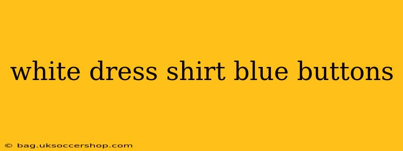 white dress shirt blue buttons