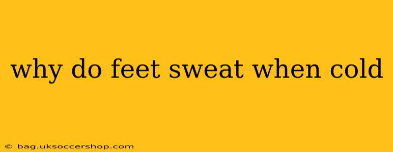 why do feet sweat when cold