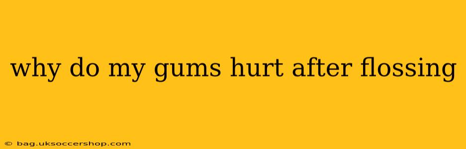 why do my gums hurt after flossing