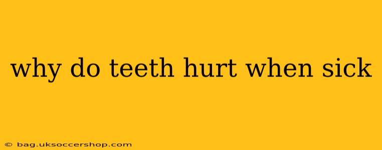 why do teeth hurt when sick