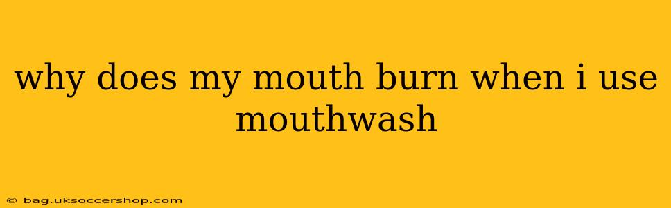 why does my mouth burn when i use mouthwash