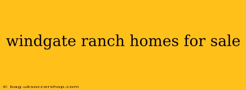 windgate ranch homes for sale