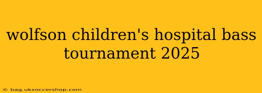wolfson children's hospital bass tournament 2025