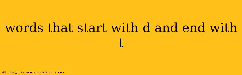 words that start with d and end with t