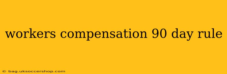 workers compensation 90 day rule