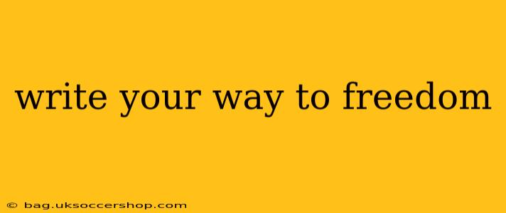 write your way to freedom