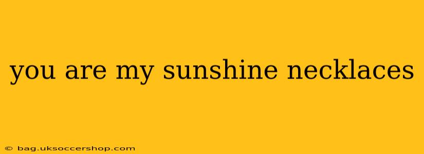 you are my sunshine necklaces