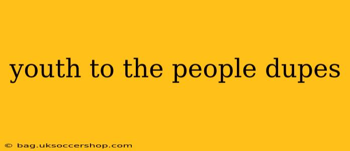 youth to the people dupes